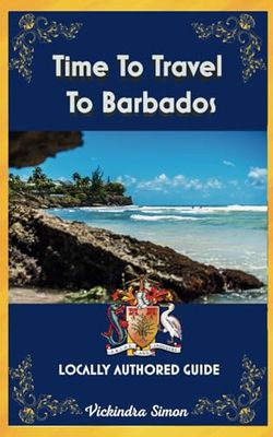 Time To Travel To Barbados©: LOCALLY AUTHORED GUIDE