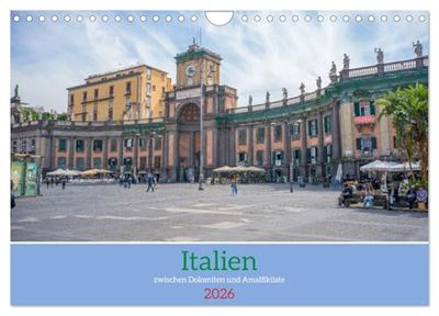 Italien - zwischen Dolomiten und Amalfiküste (Wandkalender 2026 DIN A4 quer), CALVENDO Monatskalender: Eine Reise durch Städte und Landschaften zwischen dem Alpenraum und dem Golf von Neapel.