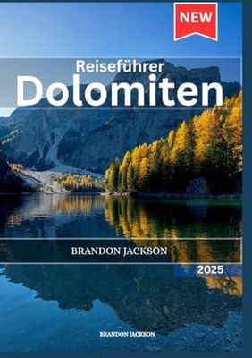 Reiseführer Dolomiten 2025: Natur, Kultur und Abenteuer: Der unverzichtbare Leitfaden zur Erkundung der Dolomiten