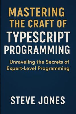 Mastering the Craft of TypeScript Programming: Unraveling the Secrets of Expert-Level Programming