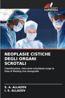 NEOPLASIE CISTICHE DEGLI ORGANI SCROTALI: Classificazione, intervento simultaneo lungo la linea di Wesling Una monografia
