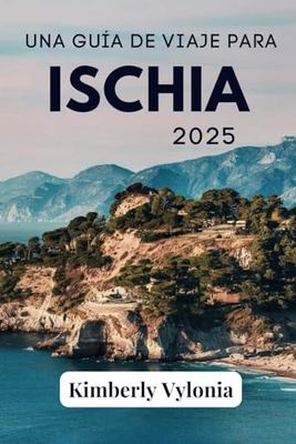 UNA GUÍA DE VIAJE PARA ISCHIA 2025: Escápate a un mundo de aguas termales naturales, impresionantes costas y estilo italiano