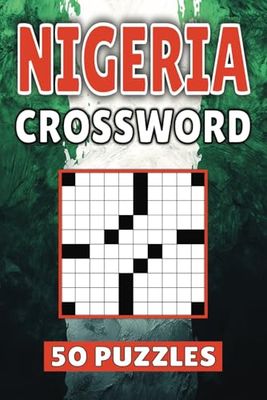 Nigeria Crossword: 50 Lagos Puzzles For Kids, Adults and Seniors Easy Mind-Stimulating Fun and Engaging Challenges for Mental Relaxation and Vocabulary