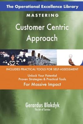 The Operational Excellence Library; Mastering Customer Centric Approach