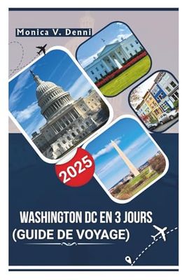 Washington DC en 3 jours (Guide de voyage 2025): Découvrez 72 heures de culture, d'histoire, de gastronomie et de sites incontournables dans la capitale nationale