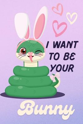 I Want To Be Your Bunny- Cute Snake: Lined Notebook Journal
