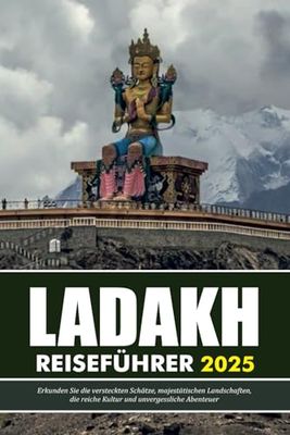 LADAKH REISEFÜHRER 2025: Erkunden Sie die versteckten Schätze, majestätischen Landschaften, die reiche Kultur und unvergessliche Abenteuer