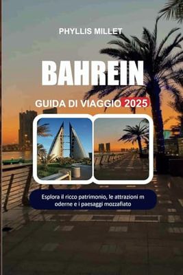 BAHREIN GUIDA DI VIAGGIO 2025: Esplora il ricco patrimonio, le attrazioni moderne e i paesaggi mozzafiato.