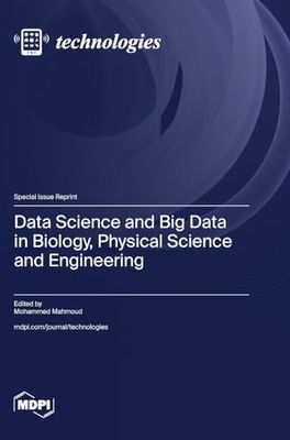 Data Science and Big Data in Biology, Physical Science and Engineering