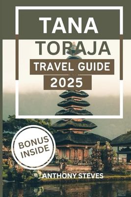 TANA TORAJA RAVEL GUIDE 2025: A Journey Through Culture, Nature, and Timeless Traditions in South Sulawesi