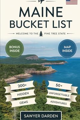 MAINE BUCKET LIST: Adventure Guide to 200+ Hidden Gems, Must-See Places and 50 Unforgettable Adventures through Maine Top Attractions Across the Pine ... Moose Trails, Hidden Coastal Towns...