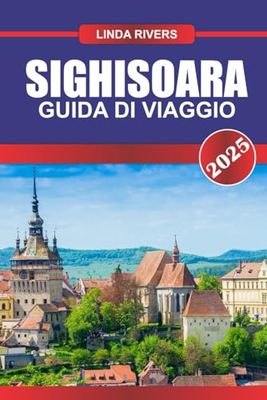 SIGHISOARA Guida di viaggio 2025: Entra in una favola con strade di ciottoli e torri medievali nella città storica della Transilvania.