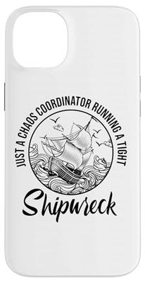 Just A Chaos Coordinator Running a Tight Shipwreck Case for iPhone 14 Plus