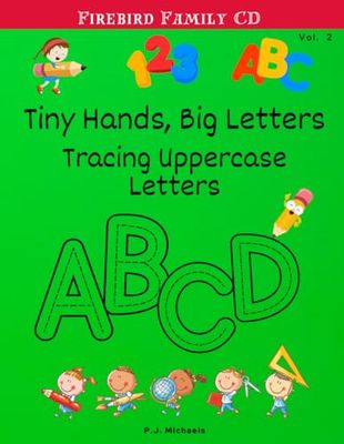 Tiny Hands, Big Letters Vol. 2: Tracing Uppercase Letters - A Handwriting Practice Workbook for Kids Ages 3-6