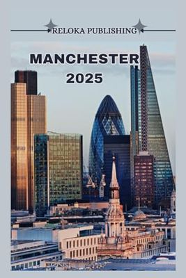 MANCHESTER GUIA DE VIAGEM 2025: Descubra as principais atrações, pratos locais, passeios de um dia e dicas econômicas para uma viagem inesquecível pela Grã-Bretanha