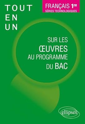 Français, Première. Séries technologiques. Tout-en-un sur les oeuvres au programme du bac.