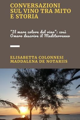 Conversazioni sul vino tra mito e storia: “Il mare colore del vino”: così Omero descrive il Mediterraneo