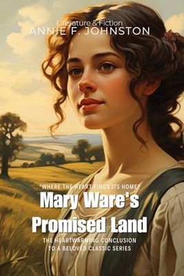 Mary Ware's Promised Land By Annie F. Johnston (Illustrated & Annotated): The Heartwarming Conclusion to a Beloved Classic Series