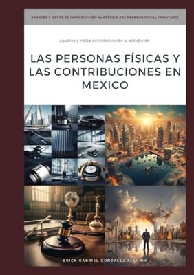 "Apuntes y Notas de Introducción al Estudio de LAS PERSONAS FÍSICAS Y LAS CONTRIBUCIONES EN MEXICO"