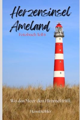 Herzensinsel Ameland: Wo das Meer den Himmel trifft - Fotobuch Teil 6