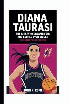 DIANA TAURASI: The Girl Who Dreamed Big and Scored Even Bigger (A Biography Book For Kids)