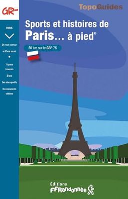 Sports et histoires de Paris... à pied: 50 km sur le GR 75