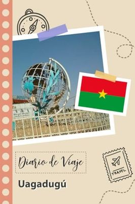 Uagadugú Diario de Viaje: Un Planificador de Viajes Divertido para Anotar tu Viaje a Burkina Faso para Parejas, Hombres y Mujeres con Guías y Listas de Comprobación.