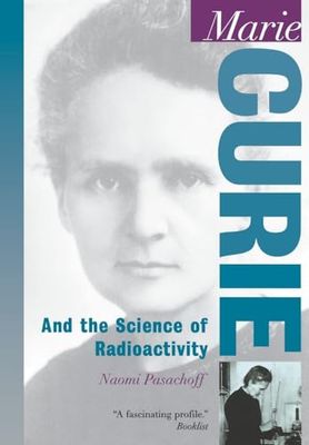 Marie Curie: And the Science of Radioactivity