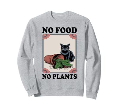 No Food No Plants Cat Plant Kitten Plants Cat Lover Sweatshirt