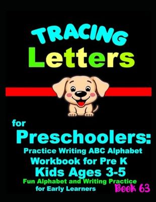 *Tracing Letters for Preschoolers: Practice Writing ABC Alphabet Workbook for Pre K Kids Ages 3-5 | Fun Alphabet and Writing Practice for Early Learners Book 63
