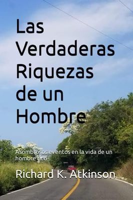 Las Verdaderas Riquezas de un Hombre