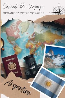 Carnet de voyage Argentine: Capturez Chaque Instant de Votre Aventure | Carnet à remplir pour un voyage | Décris ton voyage, lieux visités, repas et colle tes photos....