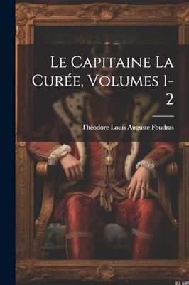 Le Capitaine La Curée, Volumes 1-2