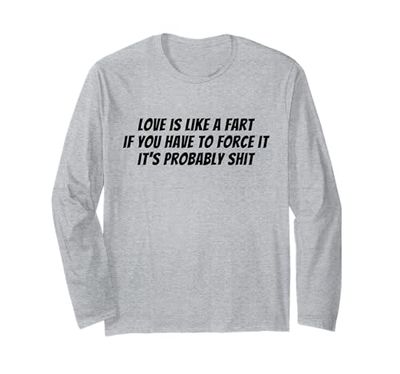 Love Is Like a Fart Divertente Sarcastico Humor Citazione Crude Joke Maglia a Manica