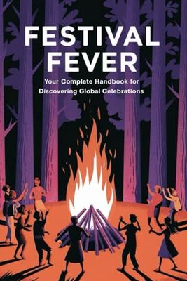 Festival Fever: Your Complete Handbook for Discovering Global Celebrations