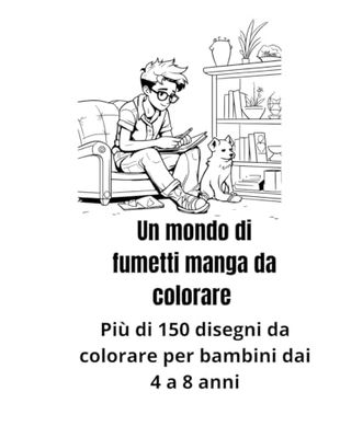 un mondo di fumetti manga da colorare: piu' di 150 disegni da colorare