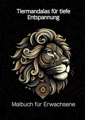 Tiermandalas für tiefe Entspannung: Malbuch für Erwachsene
