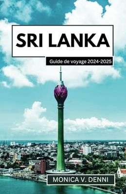 GUIDE DE VOYAGE AU SRI LANKA 2024-2025: Trésors culturels de la Perle : villes anciennes, temples et sites patrimoniaux