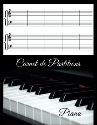 Carnet de Partitions Vierges Pour Piano: Cahier de Musique Pour Piano à Double Portée en Clef de Sol et Fa | Carnet de Partition Pour Piano A Remplir | Grand Format-120 Pages