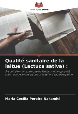 Qualité sanitaire de la laitue (Lactuca sativa): Produit dans la commune de Pindamonhangaba-SP, sous l'action anthropique sur le sol et l'eau d'irrigation