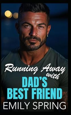 Running Away with Dads' Best Friend: An Age Gap Off-Limits Romance