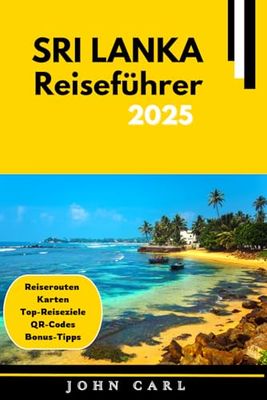 SRI LANKA REISEFÜHRER: Ihr ultimativer Leitfaden für Sri Lankas Abenteuer: Top-Reiseziele, kulturelle Highlights mit Insider-Tipps 2025 (Vollfarbe)