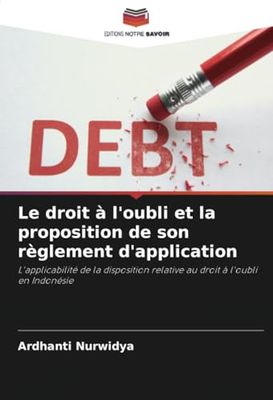 Le droit à l'oubli et la proposition de son règlement d'application: L'applicabilité de la disposition relative au droit à l'oubli en Indonésie