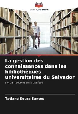 La gestion des connaissances dans les bibliothèques universitaires du Salvador: L'importance de cette pratique