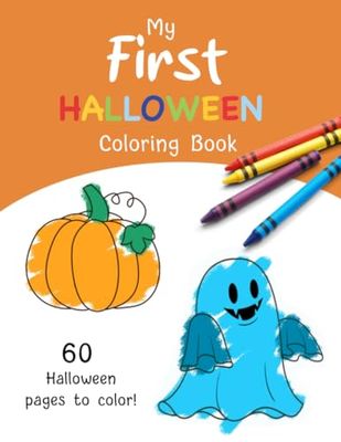 My First Halloween Coloring Book Ages 1-3: For Toddlers and Kids ages 1, 2 & 3 | 60 Fun Halloween Pages for Your Todler