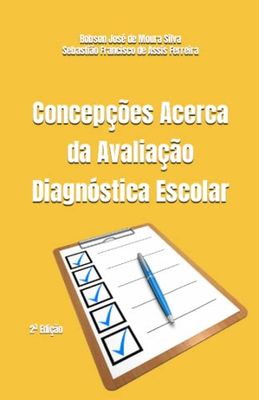 Concepções Acerca da Avaliação Diagnóstica Escolar: Revista & Ampliada