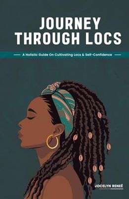 Journey Through Locs: A Holistic Guide On Cultivating Locs & Self-Confidence