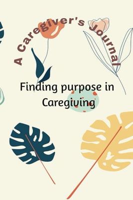 A Caregiver's Journal: Finding purpose in Caregiving