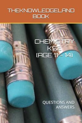 CHEMISTRY KS3 (AGE 11 - 14): QUESTIONS AND ANSWERS