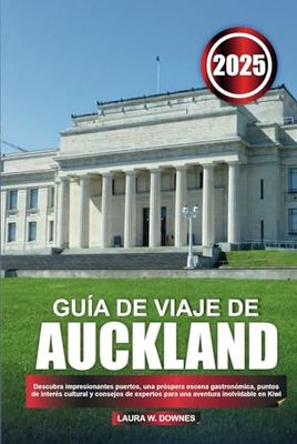 GUÍA DE VIAJE DE AUCKLAND 2025: Descubra impresionantes puertos, una próspera escena gastronómica, puntos de interés cultural y consejos de expertos para una aventura inolvidable en Kiwi